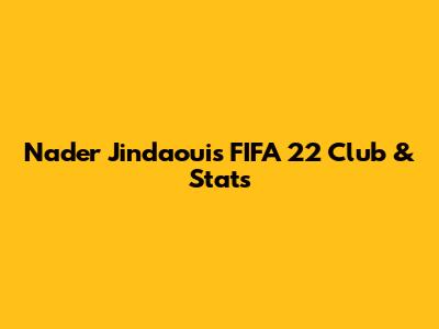 Nader Jindaoui's FIFA 22 Club & Stats