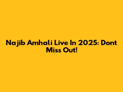 Najib Amhali Live In 2025: Don't Miss Out!
