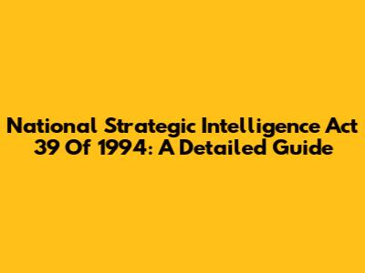 National Strategic Intelligence Act 39 Of 1994: A Detailed Guide