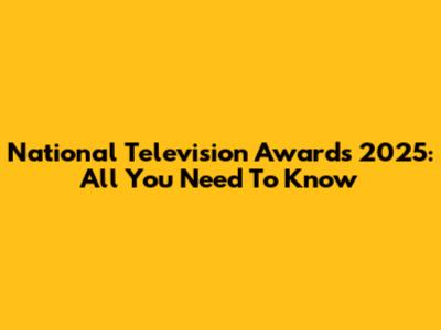 National Television Awards 2025: All You Need To Know
