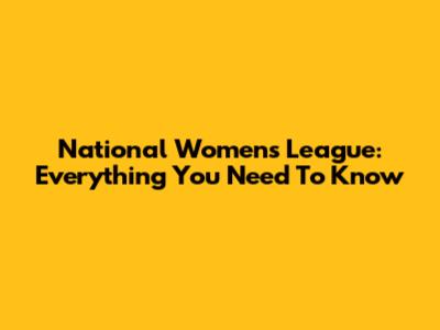 National Women's League: Everything You Need To Know
