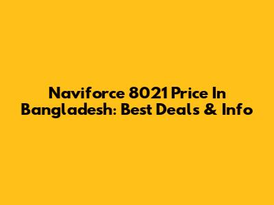 Naviforce 8021 Price In Bangladesh: Best Deals & Info