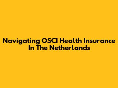 Navigating OSCI Health Insurance In The Netherlands