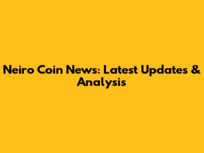 Neiro Coin News: Latest Updates & Analysis