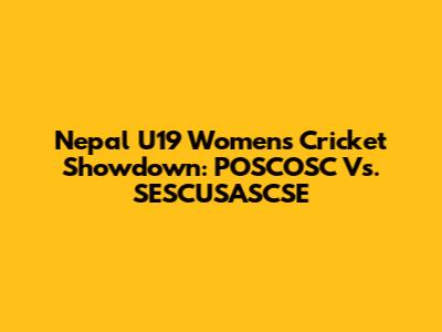 Nepal U19 Women's Cricket Showdown: POSCOSC Vs. SESCUSASCSE