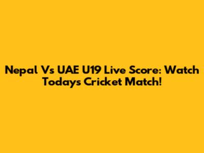 Nepal Vs UAE U19 Live Score: Watch Today's Cricket Match!