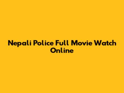 Nepali Police Full Movie Watch Online