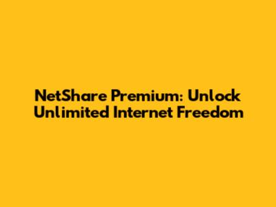 NetShare Premium: Unlock Unlimited Internet Freedom