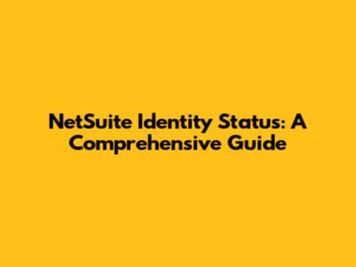 NetSuite Identity Status: A Comprehensive Guide