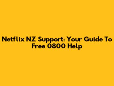Netflix NZ Support: Your Guide To Free 0800 Help