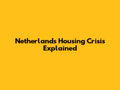 Netherlands Housing Crisis Explained