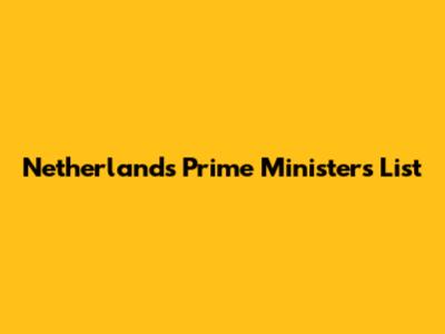 Netherlands Prime Ministers List