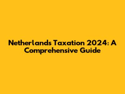 Netherlands Taxation 2024: A Comprehensive Guide