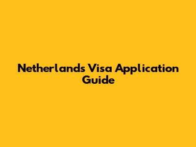 Netherlands Visa Application Guide