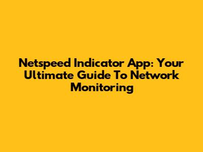 Netspeed Indicator App: Your Ultimate Guide To Network Monitoring