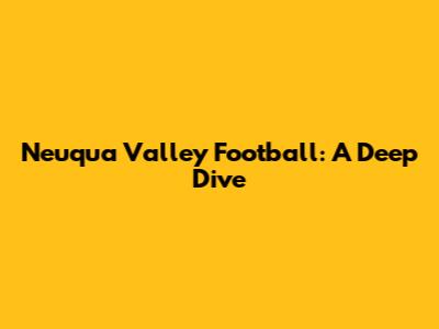 Neuqua Valley Football: A Deep Dive