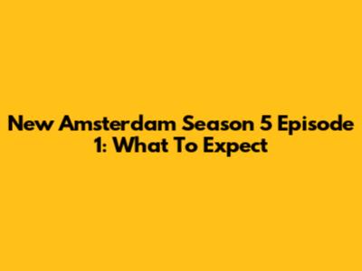 New Amsterdam Season 5 Episode 1: What To Expect