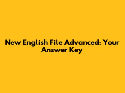 New English File Advanced: Your Answer Key