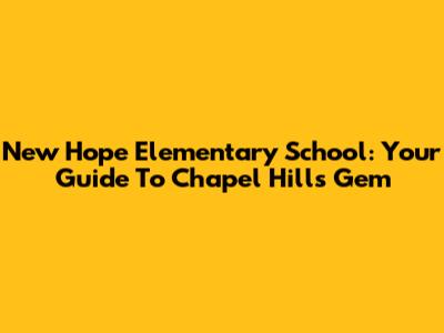 New Hope Elementary School: Your Guide To Chapel Hill's Gem