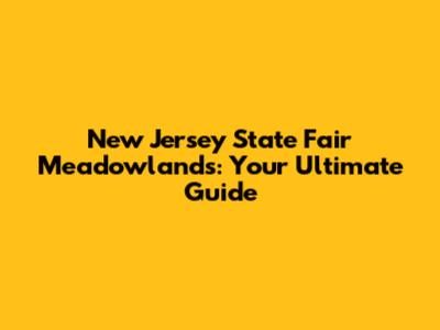 New Jersey State Fair Meadowlands: Your Ultimate Guide