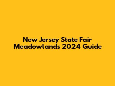 New Jersey State Fair Meadowlands 2024 Guide