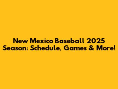 New Mexico Baseball 2025 Season: Schedule, Games & More!