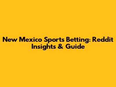 New Mexico Sports Betting: Reddit Insights & Guide