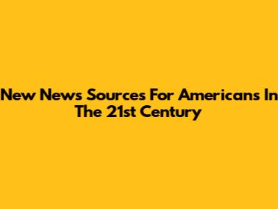 New News Sources For Americans In The 21st Century