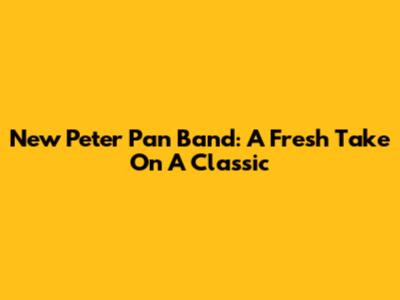 New Peter Pan Band: A Fresh Take On A Classic
