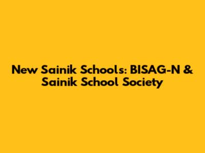 New Sainik Schools: BISAG-N & Sainik School Society