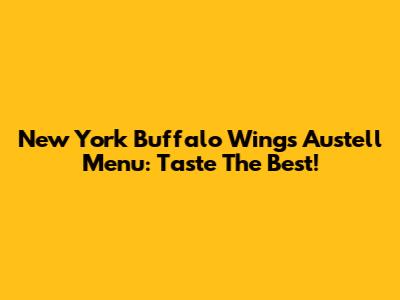 New York Buffalo Wings Austell Menu: Taste The Best!