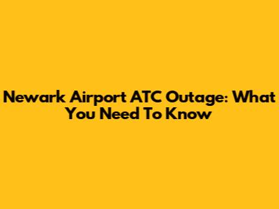 Newark Airport ATC Outage: What You Need To Know