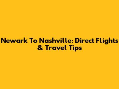 Newark To Nashville: Direct Flights & Travel Tips