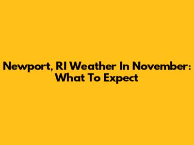 Newport, RI Weather In November: What To Expect