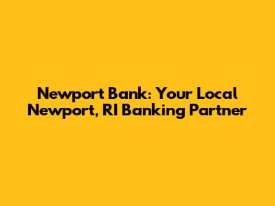 Newport Bank: Your Local Newport, RI Banking Partner