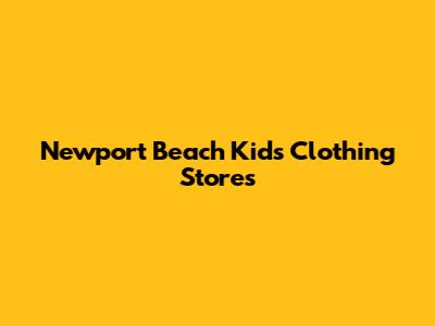 Newport Beach Kids Clothing Stores