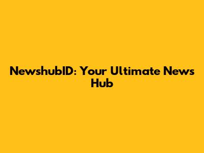 NewshubID: Your Ultimate News Hub