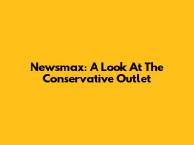 Newsmax: A Look At The Conservative Outlet