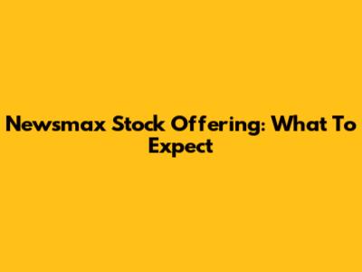 Newsmax Stock Offering: What To Expect