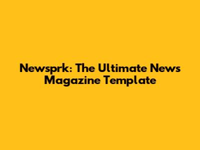 Newsprk: The Ultimate News Magazine Template