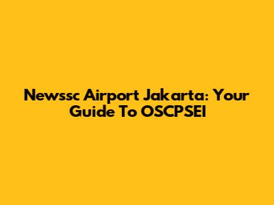 Newssc Airport Jakarta: Your Guide To OSCPSEI