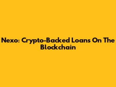 Nexo: Crypto-Backed Loans On The Blockchain