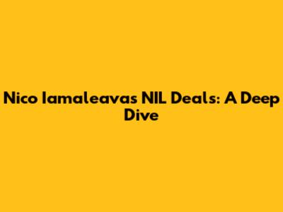 Nico Iamaleava's NIL Deals: A Deep Dive
