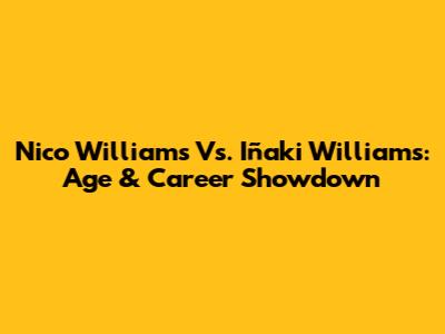 Nico Williams Vs. Iñaki Williams: Age & Career Showdown