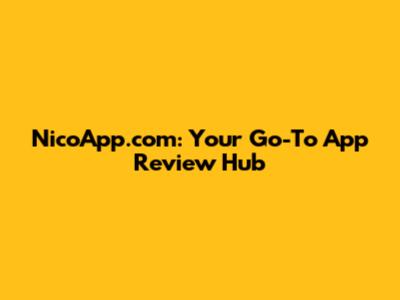 NicoApp.com: Your Go-To App Review Hub