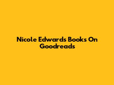 Nicole Edwards Books On Goodreads