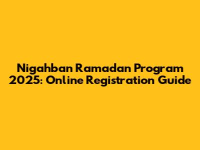 Nigahban Ramadan Program 2025: Online Registration Guide