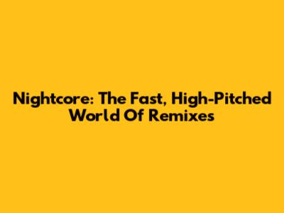 Nightcore: The Fast, High-Pitched World Of Remixes