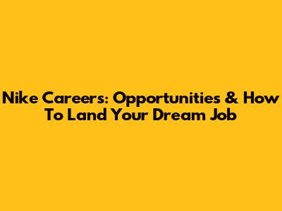 Nike Careers: Opportunities & How To Land Your Dream Job