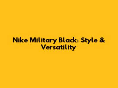 Nike Military Black: Style & Versatility